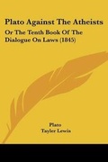 Cover: Plato Against The Atheists - Kessinger Publishing Co