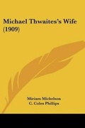 Cover: Michael Thwaites's Wife (1909) - Kessinger Publishing