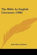 Cover: The Bible As English Literature (1906) - Kessinger Publishing