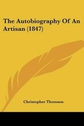 Cover: The Autobiography Of An Artisan (1847) - Kessinger Publishing Co