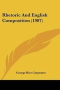 Cover: Rhetoric And English Composition (1907) - Kessinger Publishing