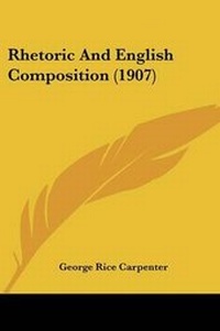 Enlarge image Cover: Rhetoric And English Composition (1907) - Kessinger Publishing