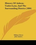 Cover: History Of Ashton-Under-Lyne, And The Surrounding District (1884) - Kessinger Publishing