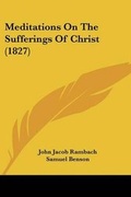 Cover: Meditations On The Sufferings Of Christ (1827) - Kessinger Publishing Co