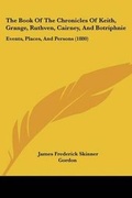 Cover: The Book Of The Chronicles Of Keith, Grange, Ruthven, Cairney, And Botriphnie - Kessinger Publishing