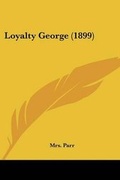 Cover: Loyalty George (1899) - Kessinger Publishing
