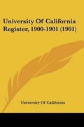 Cover: University Of California Register, 1900-1901 (1901) - Kessinger Publishing