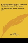 Cover: P. Vergili Maronis Opera V3, Containing The Last Six Books Of The Aeneid - Kessinger Publishing Co