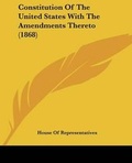 Cover: Constitution Of The United States With The Amendments Thereto (1868) - Kessinger Publishing Co