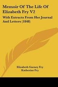 Cover: Memoir Of The Life Of Elizabeth Fry V2 - Kessinger Publishing Co