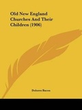 Cover: Old New England Churches And Their Children (1906) - Kessinger Publishing