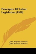 Cover: Principles Of Labor Legislation (1920) - Kessinger Publishing