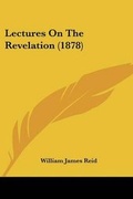 Cover: Lectures On The Revelation (1878) - Kessinger Publishing