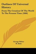 Cover: Outlines Of Universal History - Kessinger Publishing Co