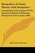 Cover: Shropshire, Its Early History And Antiquities - Kessinger Publishing Co