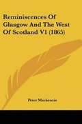 Cover: Reminiscences Of Glasgow And The West Of Scotland V1 (1865) - Kessinger Publishing Co