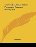 Cover: The Steel-McInnes Patent Pneumatic Reaction Brake (1875) - Kessinger Publishing