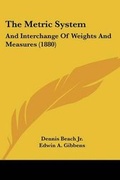 Cover: The Metric System - Kessinger Publishing