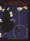 Cover: American Art Posters of the 1890s in the Metropolitan Museum of Art, Including the Leonard A. Lauder Collection - Metropolitan Museum of Art New York