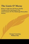 Cover: The Lintie O' Moray - Kessinger Publishing