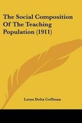 Cover: The Social Composition Of The Teaching Population (1911) - Kessinger Publishing