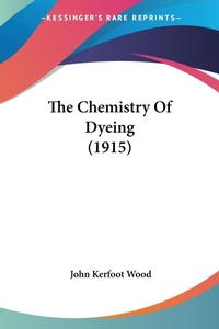 Bild: The Chemistry Of Dyeing (1915) - Kessinger Publishing