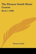 Cover: The Eleanor Smith Music Course - Kessinger Publishing