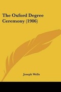 Cover: The Oxford Degree Ceremony (1906) - Kessinger Publishing