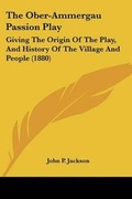 Cover: The Ober-Ammergau Passion Play - Kessinger Publishing