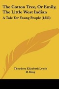 Cover: The Cotton Tree, Or Emily, The Little West Indian - Kessinger Publishing
