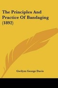 Cover: The Principles And Practice Of Bandaging (1892) - Kessinger Publishing