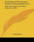 Cover: The Solution Of The Pyramid Problem Or Pyramid Discoveries - Kessinger Publishing