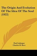 Cover: The Origin and Evolution of the Idea of the Soul (1922) - Kessinger Publishing