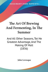 Abbildung von: The Art Of Brewing And Fermenting, In The Summer - Kessinger Publishing Co