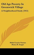 Cover: Old Age Poverty In Greenwich Village - Kessinger Publishing