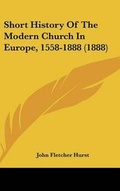 Cover: Short History Of The Modern Church In Europe, 1558-1888 (1888) - Kessinger Publishing