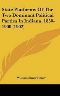 Abbildung von: State Platforms Of The Two Dominant Political Parties In Indiana, 1850-1900 (1902) - Kessinger Publishing