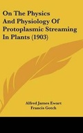Cover: On The Physics And Physiology Of Protoplasmic Streaming In Plants (1903) - Kessinger Publishing