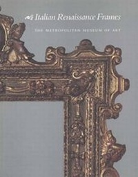 Enlarge image Cover: Italian Renaissance Frames - Metropolitan Museum of Art