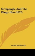 Cover: Sir Spangle and the Dingy Hen (1877) - Kessinger Publishing
