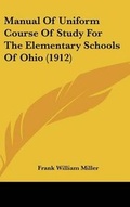 Cover: Manual Of Uniform Course Of Study For The Elementary Schools Of Ohio (1912) - Kessinger Publishing