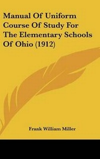 Enlarge image Cover: Manual Of Uniform Course Of Study For The Elementary Schools Of Ohio (1912) - Kessinger Publishing