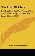 Abbildung von: The Lord Of Glory - Kessinger Publishing