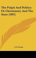Cover: The Pulpit And Politics Or Christianity And The State (1891) - Kessinger Publishing