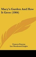 Cover: Mary's Garden and How It Grew (1904) - Kessinger Publishing
