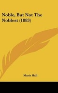 Cover: Noble, But Not The Noblest (1883) - Kessinger Publishing