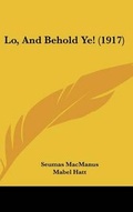 Cover: Lo, And Behold Ye! (1917) - Kessinger Publishing