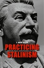 Cover: Practicing Stalinism - Yale University Press