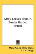 Cover: Stray Leaves From A Border Garden (1901) - Kessinger Publishing