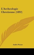 Cover: L'Archeologie Chretienne (1892) - Kessinger Publishing